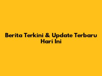 Berita Terkini & Update Terbaru Hari Ini