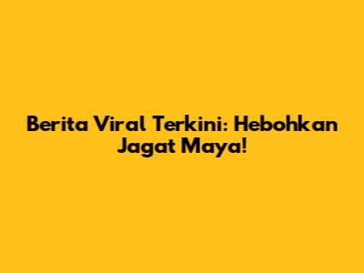 Berita Viral Terkini: Hebohkan Jagat Maya!