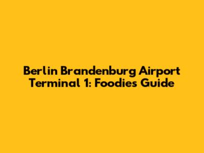 Berlin Brandenburg Airport Terminal 1: Foodie's Guide