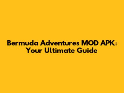 Bermuda Adventures MOD APK: Your Ultimate Guide