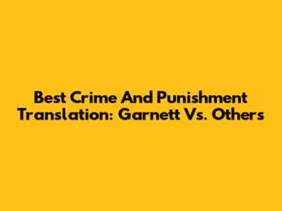 Best "Crime And Punishment" Translation: Garnett Vs. Others