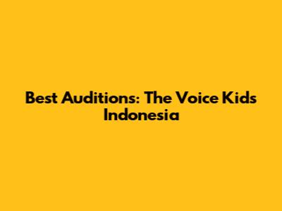 Best Auditions: The Voice Kids Indonesia