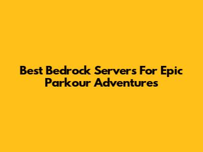 Best Bedrock Servers For Epic Parkour Adventures