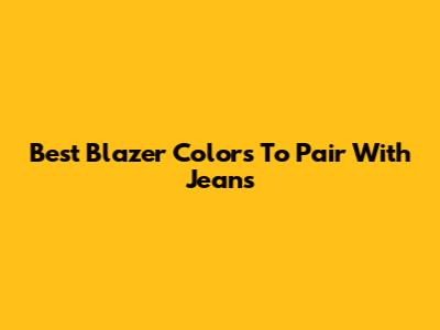Best Blazer Colors To Pair With Jeans