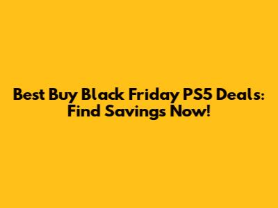 Best Buy Black Friday PS5 Deals: Find Savings Now!
