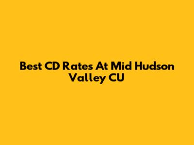 Best CD Rates At Mid Hudson Valley CU