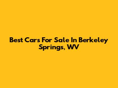 Best Cars For Sale In Berkeley Springs, WV