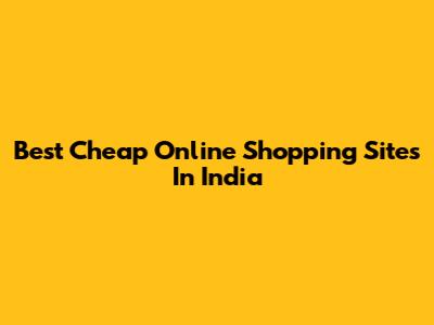 Best Cheap Online Shopping Sites In India