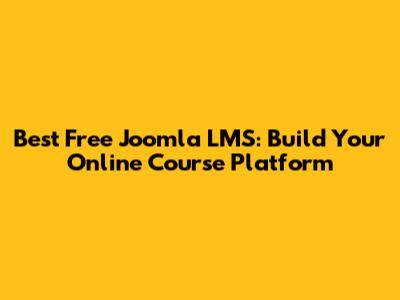 Best Free Joomla LMS: Build Your Online Course Platform