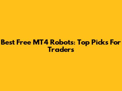 Best Free MT4 Robots: Top Picks For Traders
