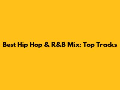 Best Hip Hop & R&B Mix: Top Tracks