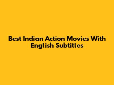 Best Indian Action Movies With English Subtitles
