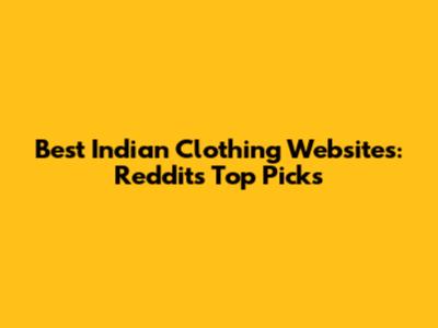 Best Indian Clothing Websites: Reddit's Top Picks