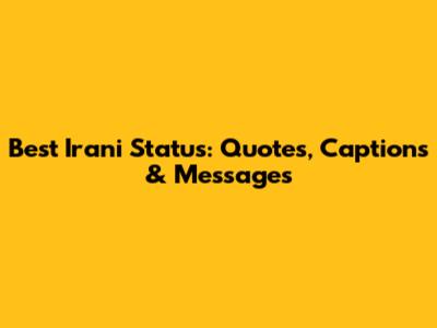 Best Irani Status: Quotes, Captions & Messages