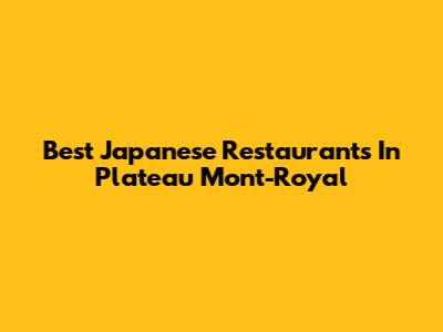 Best Japanese Restaurants In Plateau Mont-Royal