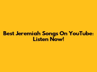 Best Jeremiah Songs On YouTube: Listen Now!