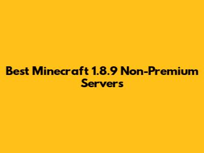 Best Minecraft 1.8.9 Non-Premium Servers