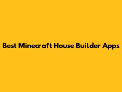 Best Minecraft House Builder Apps