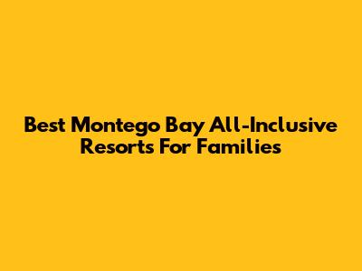 Best Montego Bay All-Inclusive Resorts For Families