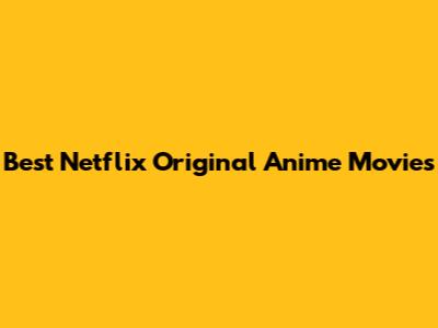 Best Netflix Original Anime Movies