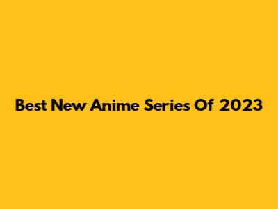 Best New Anime Series Of 2023