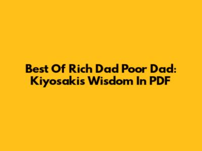 Best Of 'Rich Dad Poor Dad': Kiyosaki's Wisdom In PDF