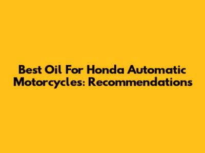 Best Oil For Honda Automatic Motorcycles: Recommendations