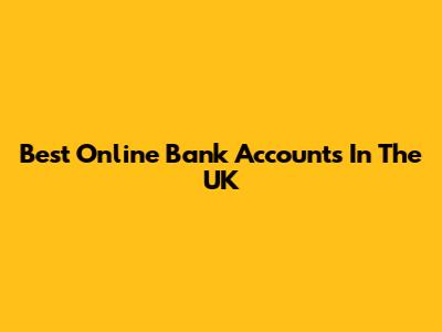 Best Online Bank Accounts In The UK