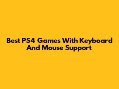 Best PS4 Games With Keyboard And Mouse Support