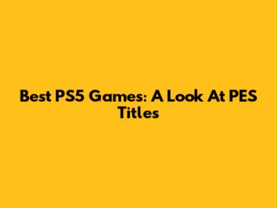 Best PS5 Games: A Look At PES Titles