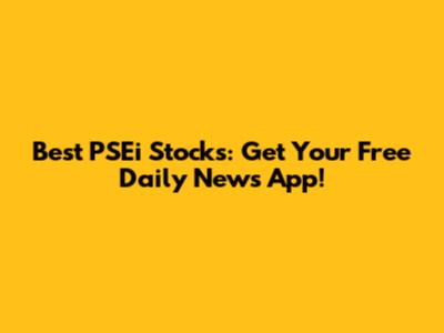 Best PSEi Stocks: Get Your Free Daily News App!