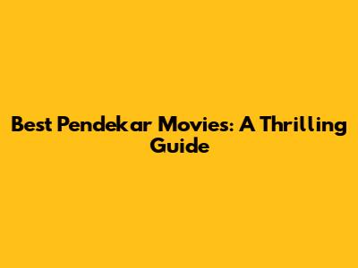 Best Pendekar Movies: A Thrilling Guide