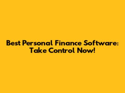 Best Personal Finance Software: Take Control Now!
