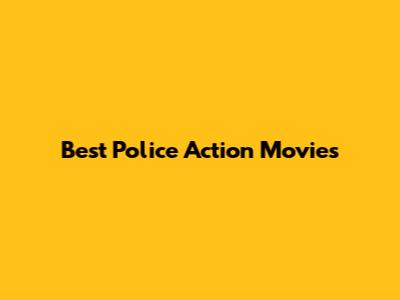 Best Police Action Movies