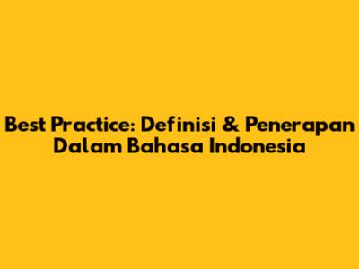 Best Practice: Definisi & Penerapan Dalam Bahasa Indonesia
