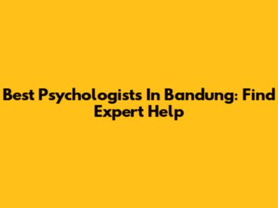 Best Psychologists In Bandung: Find Expert Help