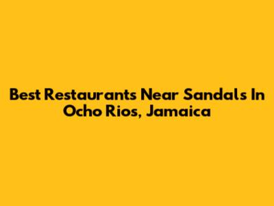 Best Restaurants Near Sandals In Ocho Rios, Jamaica