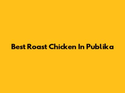 Best Roast Chicken In Publika