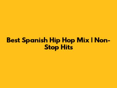 Best Spanish Hip Hop Mix | Non-Stop Hits