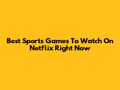 Best Sports Games To Watch On Netflix Right Now