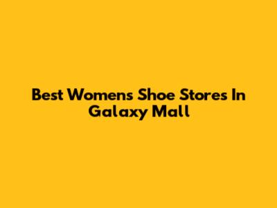 Best Women's Shoe Stores In Galaxy Mall
