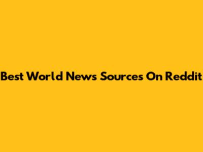 Best World News Sources On Reddit