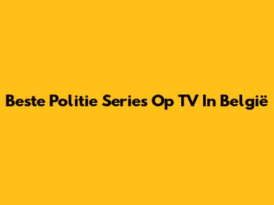 Beste Politie Series Op TV In België