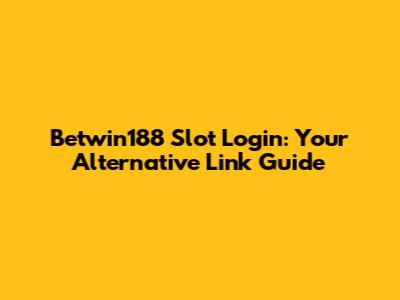 Betwin188 Slot Login: Your Alternative Link Guide