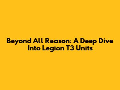 Beyond All Reason: A Deep Dive Into Legion T3 Units