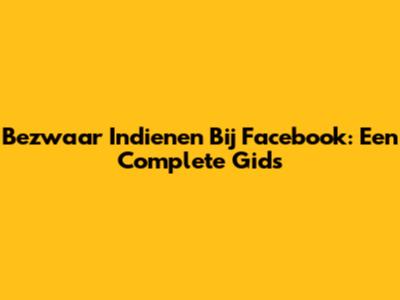Bezwaar Indienen Bij Facebook: Een Complete Gids