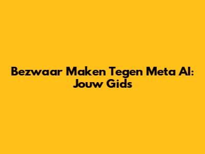 Bezwaar Maken Tegen Meta AI: Jouw Gids