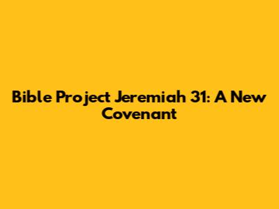 Bible Project Jeremiah 31: A New Covenant
