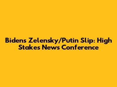 Biden's Zelensky/Putin Slip: High Stakes News Conference