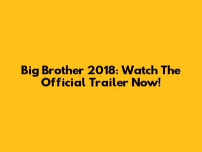 Big Brother 2018: Watch The Official Trailer Now!